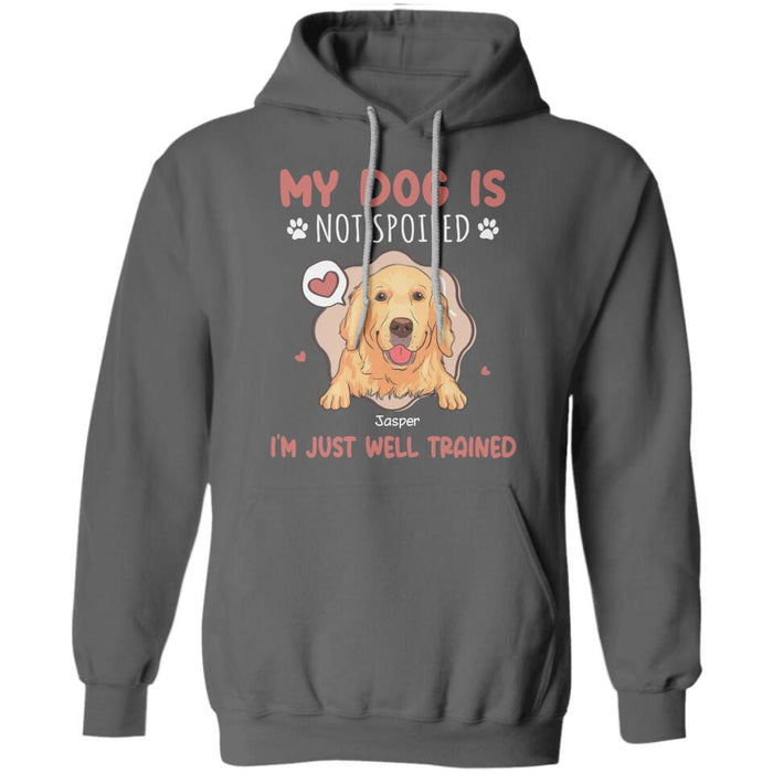 My Dog Is Not Spoiled I'm Just Well Trained Personalized T-Shirt TS-PT2711