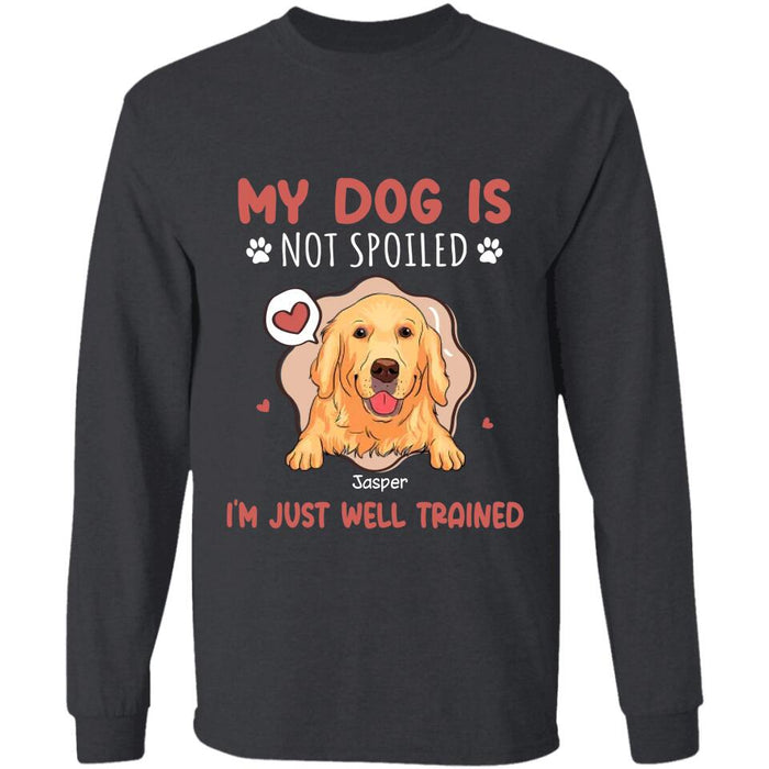 My Dog Is Not Spoiled I'm Just Well Trained Personalized T-Shirt TS-PT2711