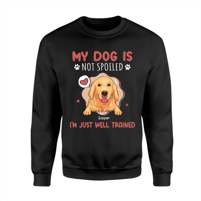 My Dog Is Not Spoiled I'm Just Well Trained Personalized T-Shirt TS-PT2711