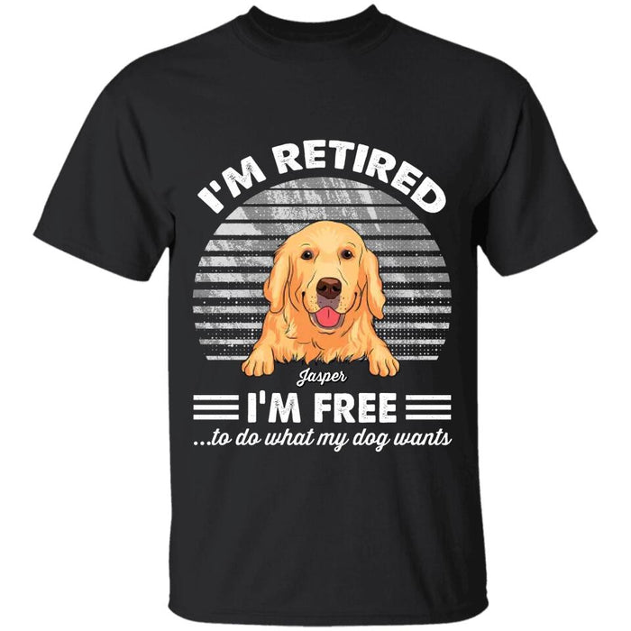 Retired Free To Do What My Dog Wants Personalized T-shirt TS-NB2652