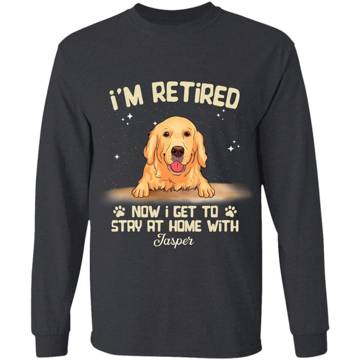 I'm Retired Now I Get To Stay At Home With  My Dog Personalized T-shirt TS-NB2641