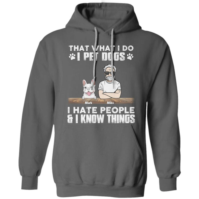 That What I Do I Pet Dogs I Hate People & I Know Things Personalized T-Shirt TS-PT2709
