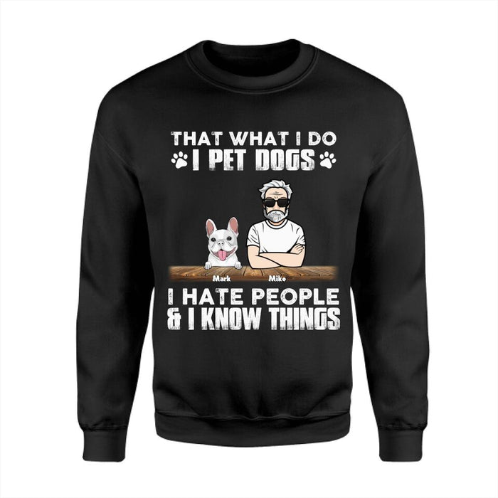 That What I Do I Pet Dogs I Hate People & I Know Things Personalized T-Shirt TS-PT2709