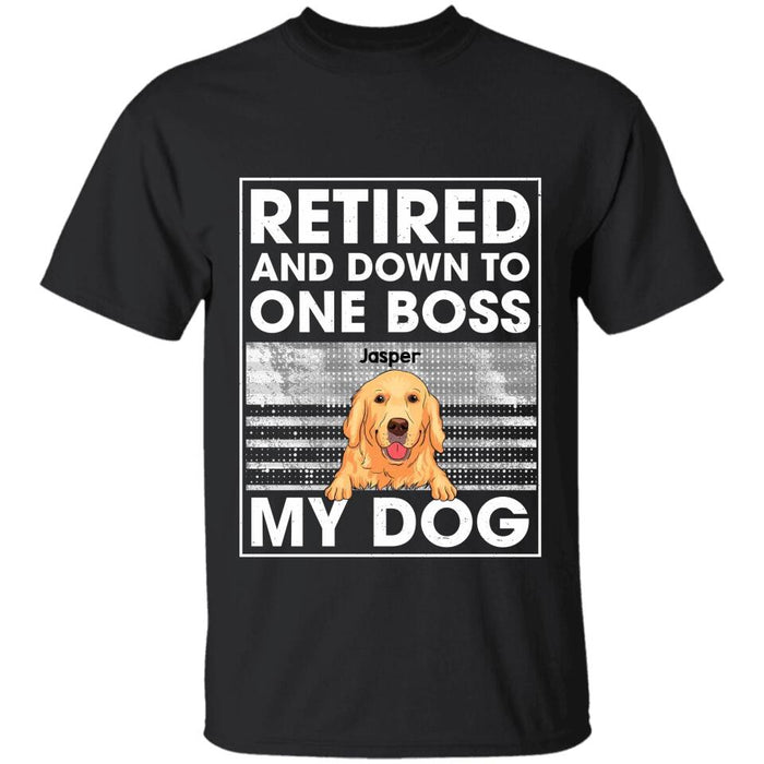 Retired And Down To One Boss My Dog Personalized T-shirt TS-NB2697