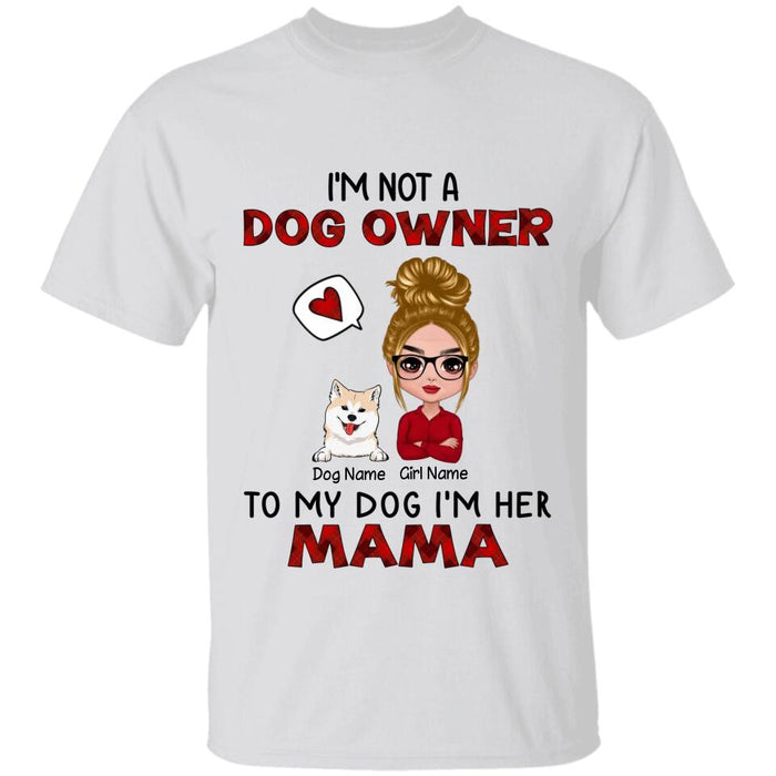 I'm Not A Dog Owner To My Dog I'm His Mama Personalized T-shirt TS-NB2679