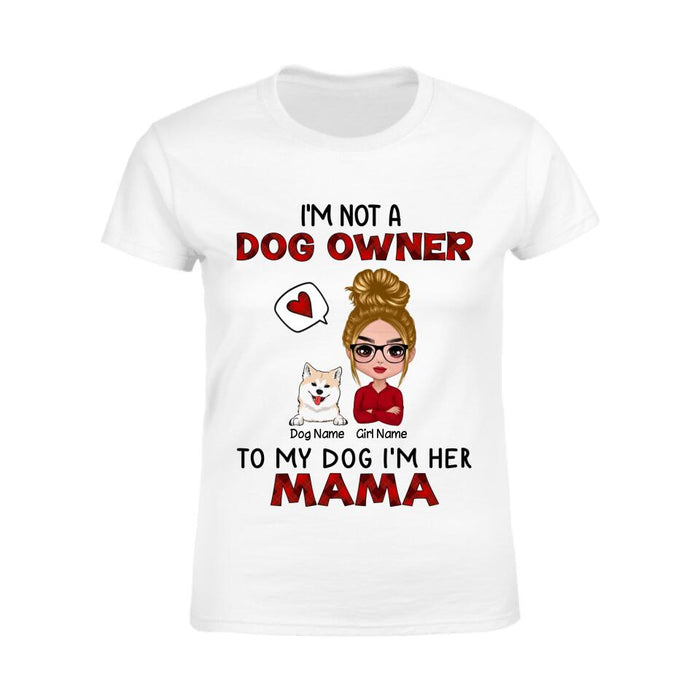 I'm Not A Dog Owner To My Dog I'm His Mama Personalized T-shirt TS-NB2679