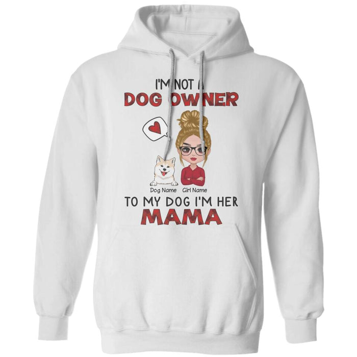 I'm Not A Dog Owner To My Dog I'm His Mama Personalized T-shirt TS-NB2679