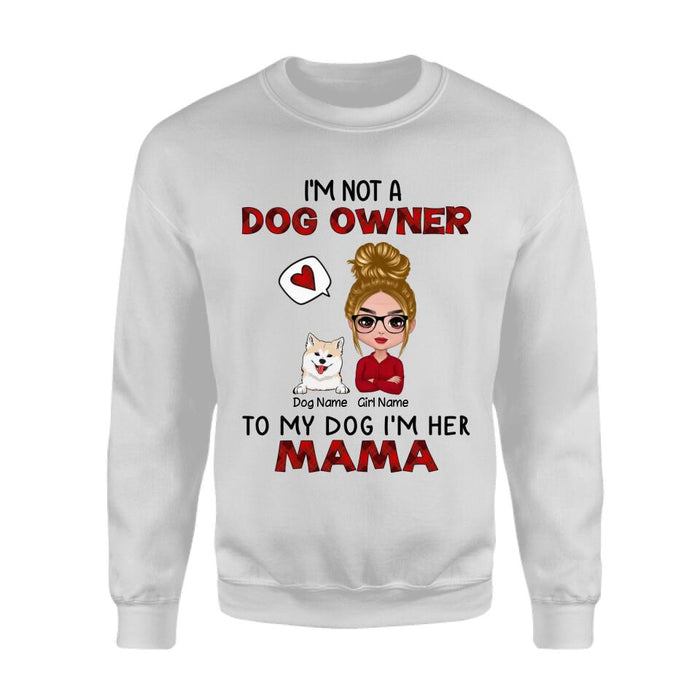 I'm Not A Dog Owner To My Dog I'm His Mama Personalized T-shirt TS-NB2679