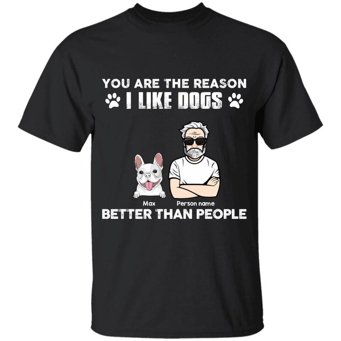 You Are The Reason I Like Dogs Better Than People Personalized T-Shirt TS-PT2729