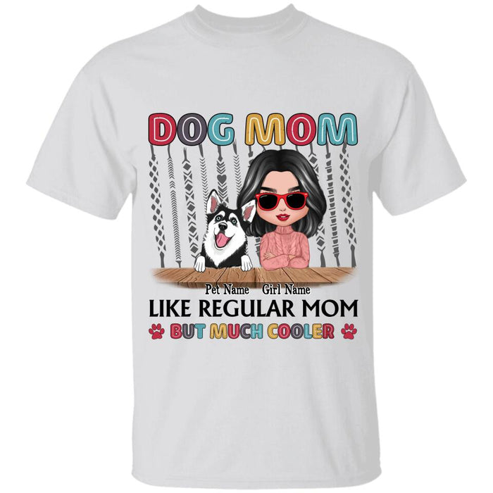 Dog Mom Like Regular Mom But Much Cooler Personalized T-shirt TS-NB2713
