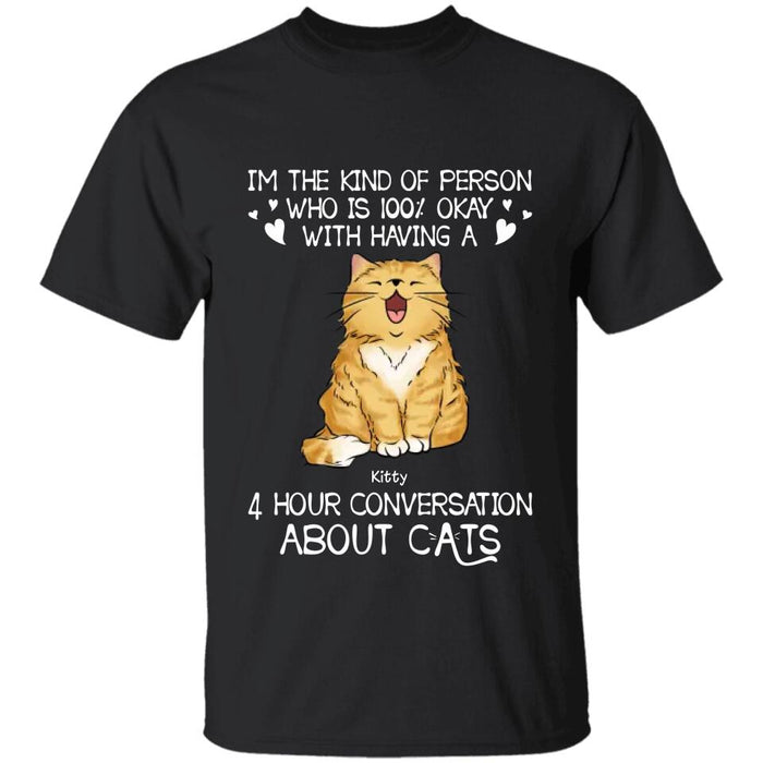 I'm The Kind Of Person Okay With 4 Hours Talking About My Cats Personalized T-shirt TS-NB2601