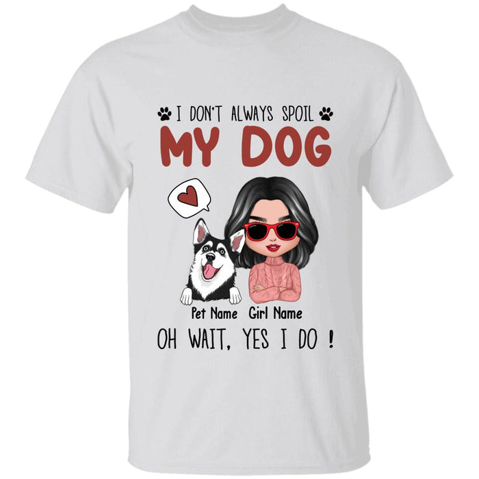 I Don't Always Spoil My Dog Personalized T-shirt TS-NB2648
