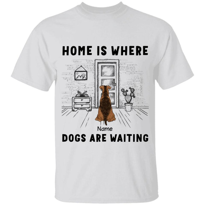 Home Is Where Dogs Are Waiting Personalized T-shirt TS-NB2573