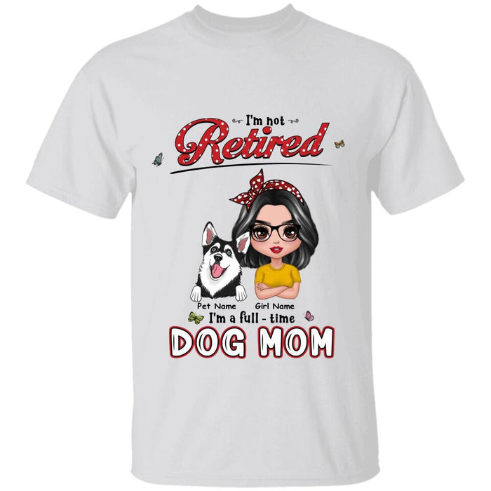 I'm Not Retired I'm A Full - Time Dog Mom Personalized T-shirt TS-NB2820