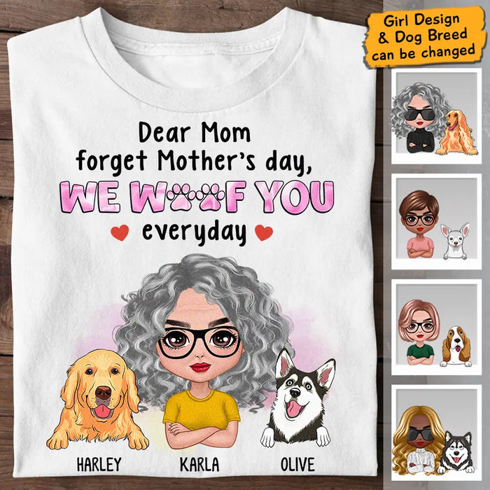 Dear Mom Forget Mother's Day We Woof You Everyday Personalized T-shirt TS-NB2799