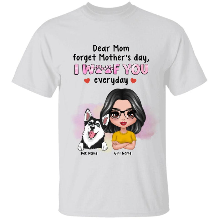 Dear Mom Forget Mother's Day We Woof You Everyday Personalized T-shirt TS-NB2799