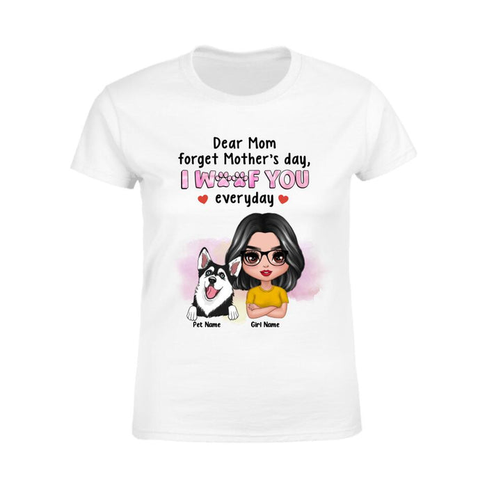 Dear Mom Forget Mother's Day We Woof You Everyday Personalized T-shirt TS-NB2799