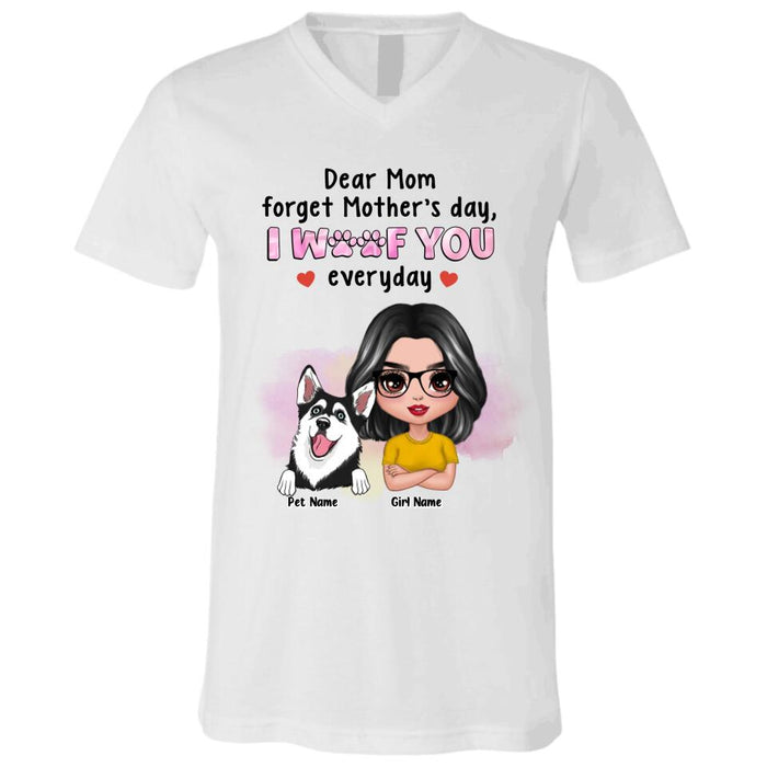 Dear Mom Forget Mother's Day We Woof You Everyday Personalized T-shirt TS-NB2799