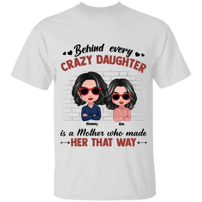 Behind Every Crazy Daughter Is A Mother Who Made Her That Way Personalized T-shirt TS-NB2754