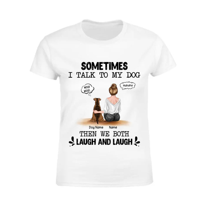 Sometimes I Talk To My Dog Then We Both Laugh & Laugh Personalized T-shirt TS-NB2237