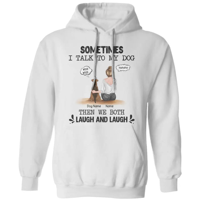 Sometimes I Talk To My Dog Then We Both Laugh & Laugh Personalized T-shirt TS-NB2237