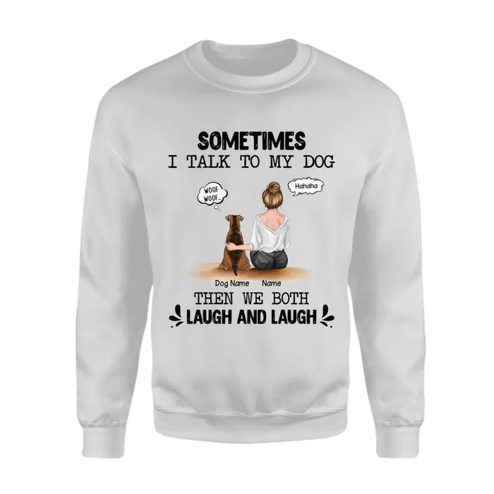 Sometimes I Talk To My Dog Then We Both Laugh & Laugh Personalized T-shirt TS-NB2237