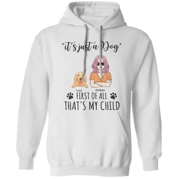 It's Just A Dog First Of All That's My Child - Personalized T-Shirt TS-PT3289