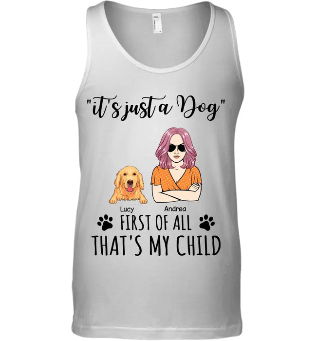 It's Just A Dog First Of All That's My Child - Personalized T-Shirt TS-PT3289