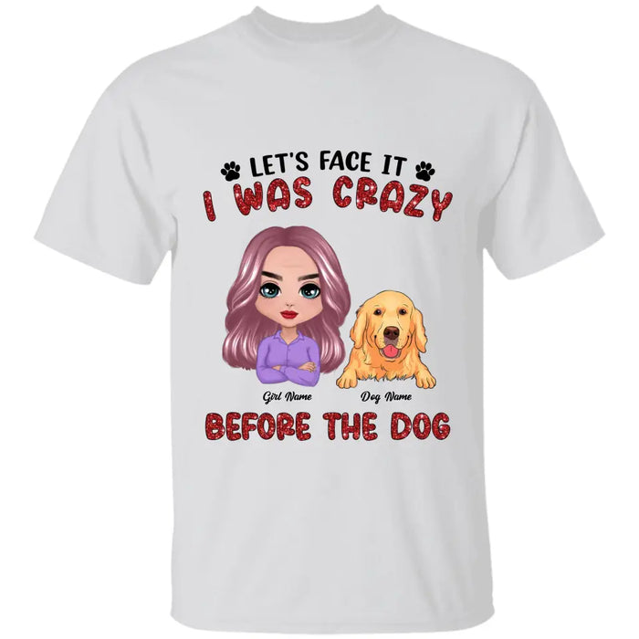 Let's Face It I Was Crazy Before The Dog Personalized T-shirt TS-NB2690