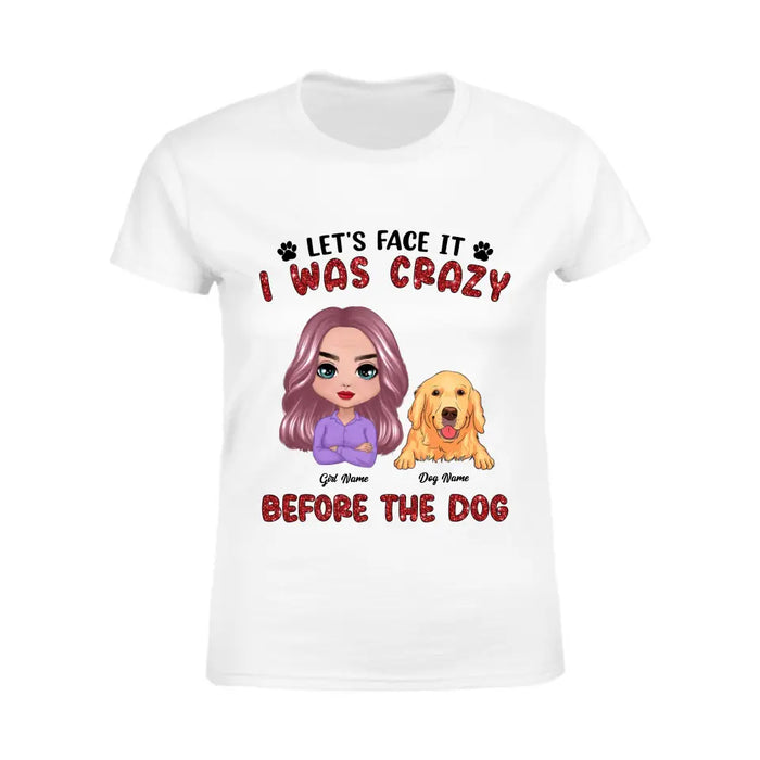 Let's Face It I Was Crazy Before The Dog Personalized T-shirt TS-NB2690