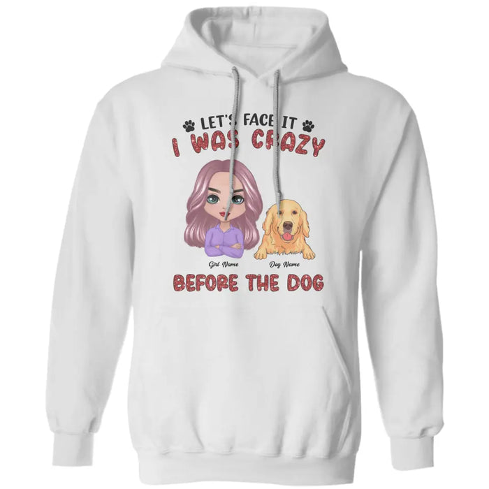 Let's Face It I Was Crazy Before The Dog Personalized T-shirt TS-NB2690