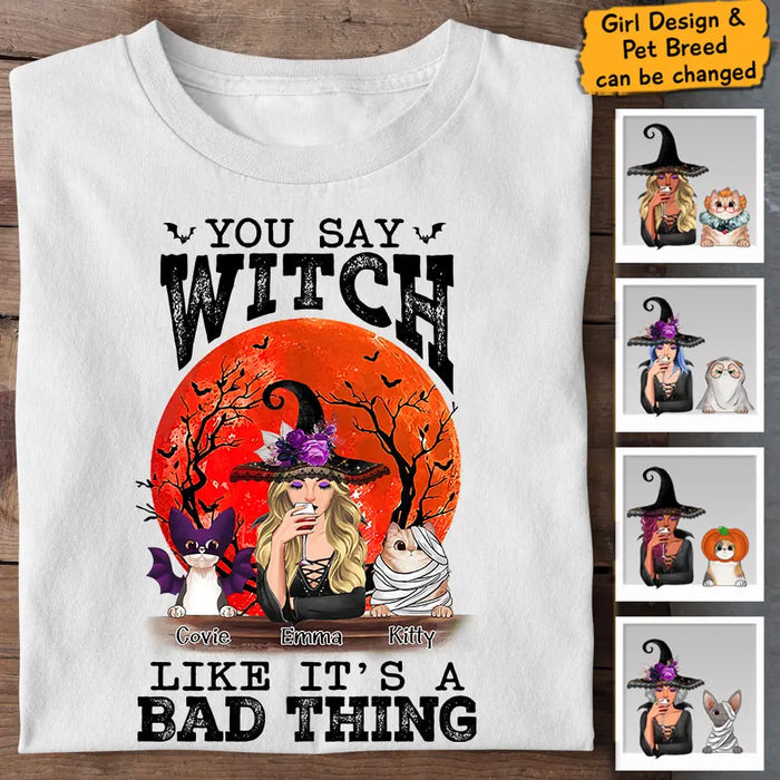 You Say Witch Like It's A Bad Thing - Personalized T-Shirt - Halloween TS-PT3349