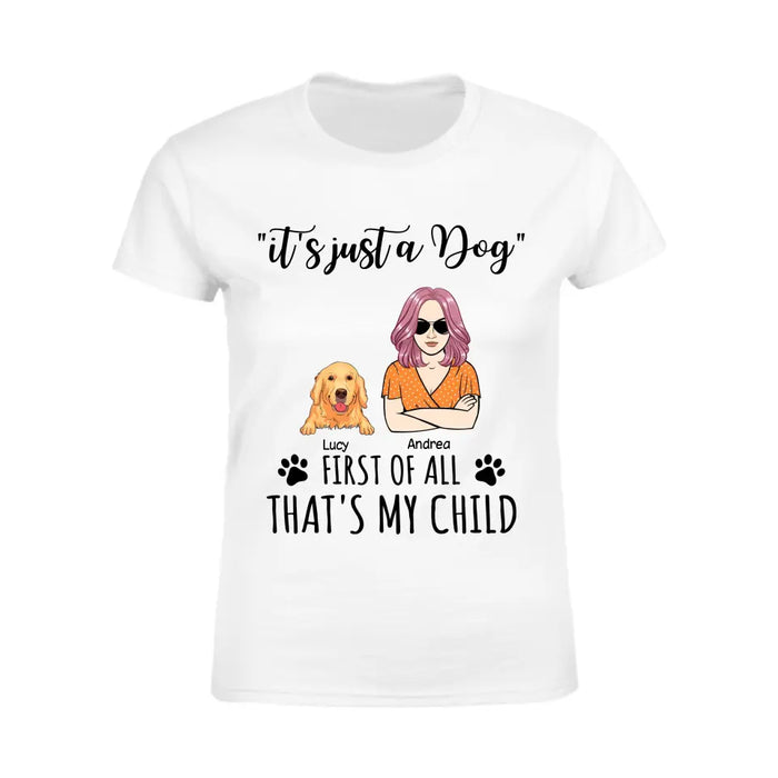 It's Just A Dog First Of All That's My Child - Personalized T-Shirt TS-PT3289