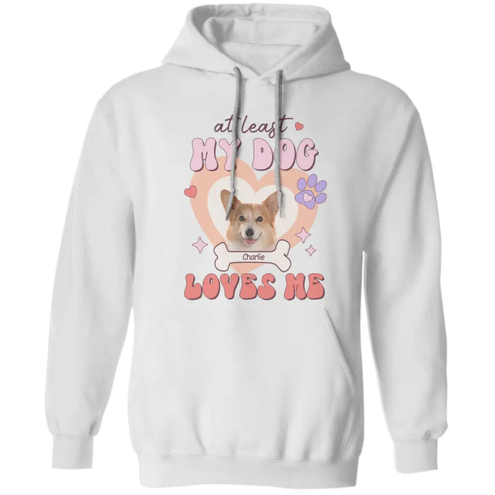 At Least My Dog Loves Me - Personalized T-Shirt TS-TT3315