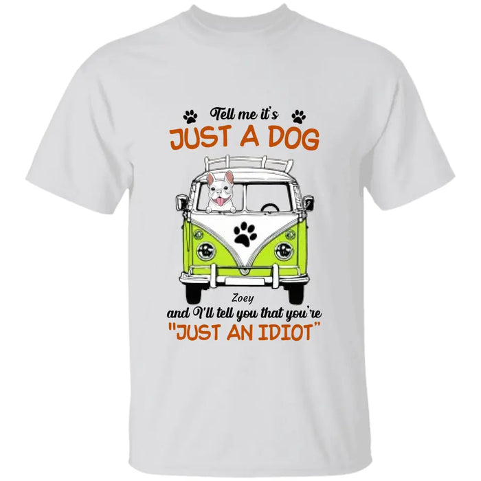 Tell Me I'ts Just A Dog - Personalized Apparel - Gift For Dog Lovers TS-TT3312