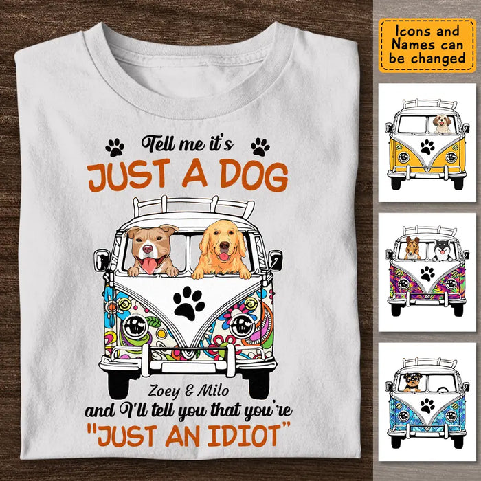 Tell Me I'ts Just A Dog - Personalized Apparel - Gift For Dog Lovers TS-TT3312