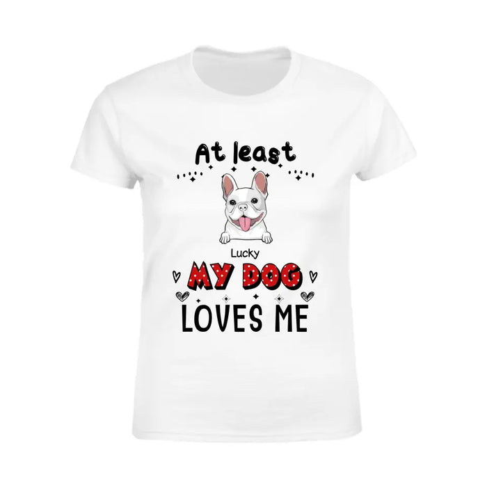 At Least My Dog Loves Me - Personalized T-Shirt - Gift For Dog Lovers TS-TT3371