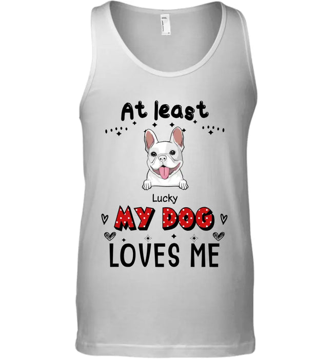 At Least My Dog Loves Me - Personalized T-Shirt - Gift For Dog Lovers TS-TT3371