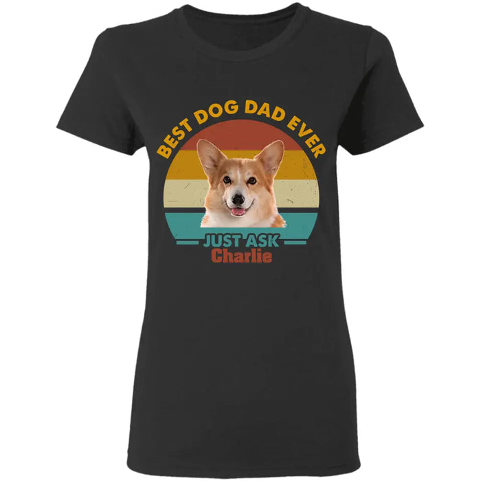 Best Dog Mom/Dad Just Ask - Personalized T-Shirt - TS-PT3402