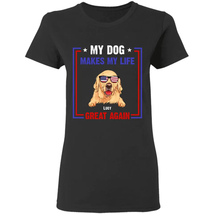 My Dog Makes My Life Great Again- Personalized T-Shirt - TS-PT3415