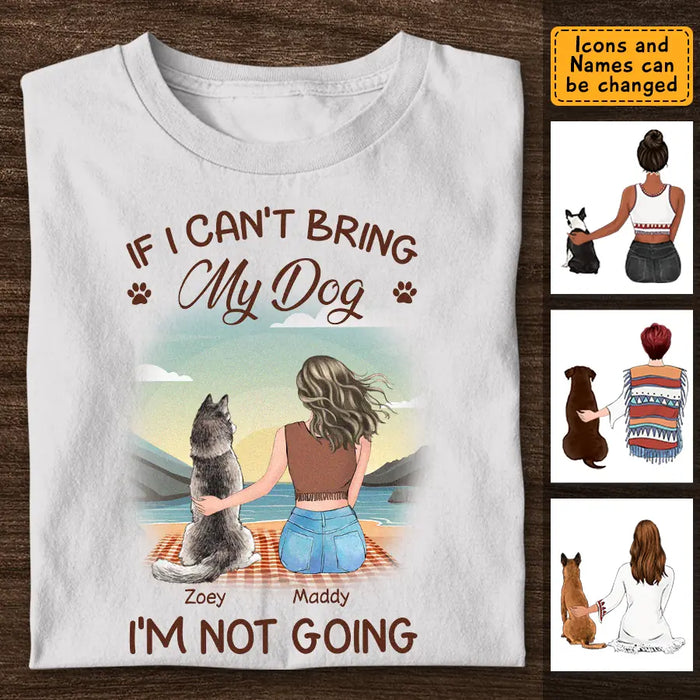 If I Can't Bring My Dog I'm Not Going  - Personalized T-Shirt - Dog Lovers TS-TT3408