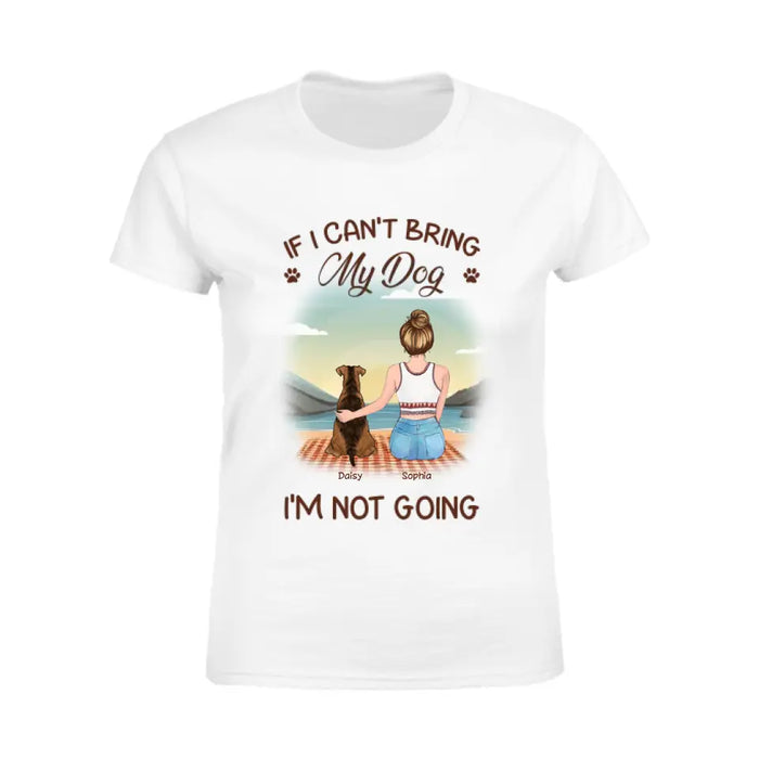 If I Can't Bring My Dog I'm Not Going  - Personalized T-Shirt - Dog Lovers TS-TT3408