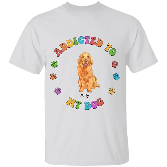 Addicted To My Dog - Personalized T-Shirt - TS-PT3398