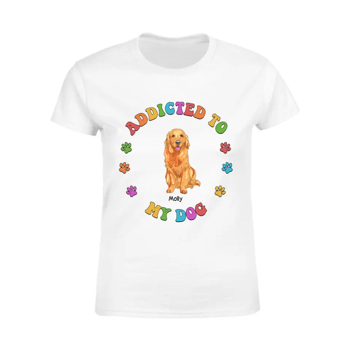 Addicted To My Dog - Personalized T-Shirt - TS-PT3398