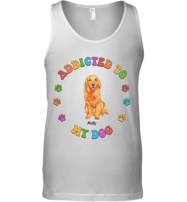 Addicted To My Dog - Personalized T-Shirt - TS-PT3398