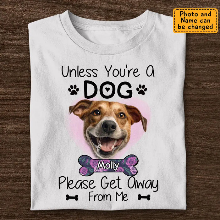 Unless You'Re A Dog Please Get Away From Me  - Personalized T-Shirt - Dog Lovers TS-TT3410