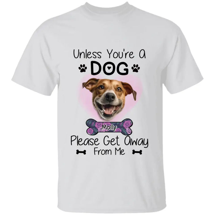 Unless You'Re A Dog Please Get Away From Me  - Personalized T-Shirt - Dog Lovers TS-TT3410