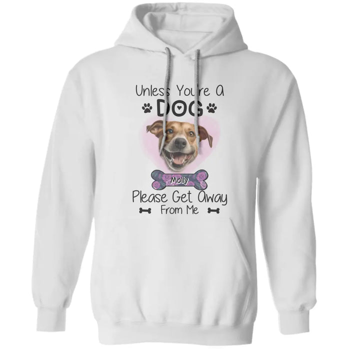 Unless You'Re A Dog Please Get Away From Me  - Personalized T-Shirt - Dog Lovers TS-TT3410