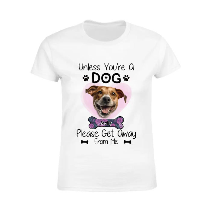 Unless You'Re A Dog Please Get Away From Me  - Personalized T-Shirt - Dog Lovers TS-TT3410