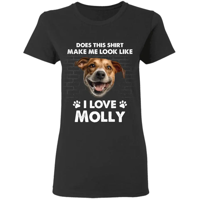 Does This Shirt Make Me Look Like I Love Dog - Personalized T-Shirt - Gift For Dog Lovers TS-TT3239